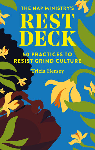 Nap Ministrys Rest Deck 50 Practices To Resist Grind Culture Tricia Hersey