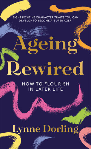 Ageing Rewired How To Flourish In Later Life Lynne Dorling
