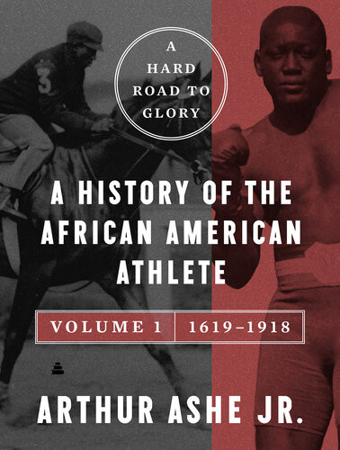A Hard Road To Glory Volume 1 16191918 A History Of The Africanamerican Athlete Arthur Ashe Jr