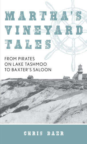 Marthas Vineyard Tales From Pirates On Lake Tashmoo To Baxters Saloon Chris Baer