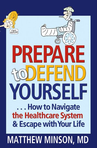 Prepare To Defend Yourself How To Navigate The Healthcare System And Escape With Your Life Matthew Minson
