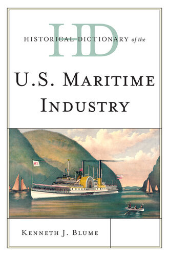Historical Dictionary Of The Us Maritime Industry Kenneth J Blume