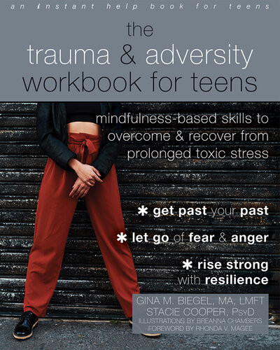The Trauma Adversity Workbook For Teens Mindfulnessbased Skills To Overcome Recover From Prolonged Toxic Stress Gina M Biegel Stacie Cooper