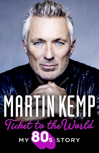 Ticket To The World My 80s Story Martin Kemp
