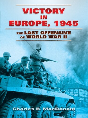 Victory In Europe 1945 The Last Offensive Of World War Ii Charles B Macdonald