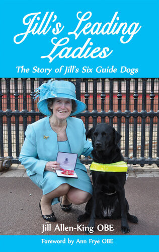 Jills Leading Ladies The Story Of Jills Six Guide Dogs 2nd Edition Jill Allenking Obe