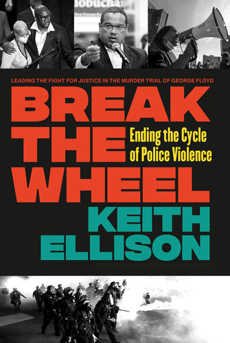 Break The Wheel Ending The Cycle Of Police Violence Keith Ellison