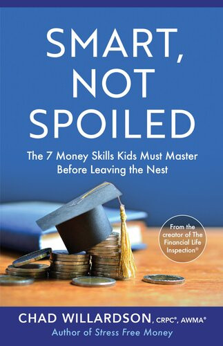 Smart Not Spoiled The 7 Money Skills Kids Must Master Before Leaving The Nest Chad Willardson