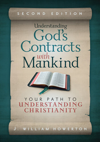 Understanding Gods Contracts With Mankind Your Path To Understanding Christianity J William Howerton