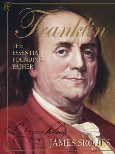 Franklin The Essential Founding Father James Srodes