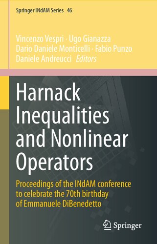 Harnack Inequalities And Nonlinear Operators Proceedings Of The Indam Conference To Celebrate The 70th Birthday Of Emmanuele Dibenedetto 1st Edition Vincenzo Vespri