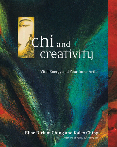 Chi And Creativity Vital Energy And Your Inner Artist Elise Dirlam Ching Kaleo Ching