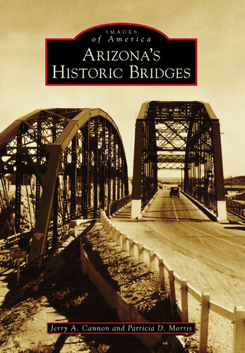Arizonas Historic Bridges Jerry A Cannon Patricia D Morris