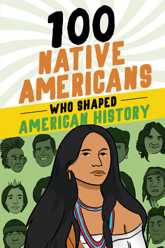 100 Native Americans Who Shaped American History Bonnie Juettner