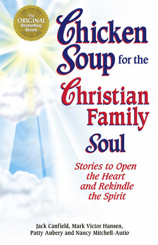 Chicken Soup For The Christian Family Soul Stories To Open The Heart And Rekindle The Spirit Jack Canfield Mark Victor Hansen