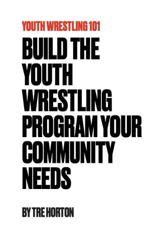 Youth Wrestling 101 Build The Youth Wrestling Program Your Community Needs Tre Horton