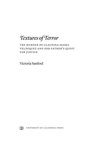Textures Of Terror The Murder Of Claudina Isabel Velasquez And Her Fathers Quest For Justice Victoria Sanford