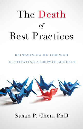 The Death Of Best Practices Reimagining Hr Through Cultivating A Growth Mindset Susan P Chen