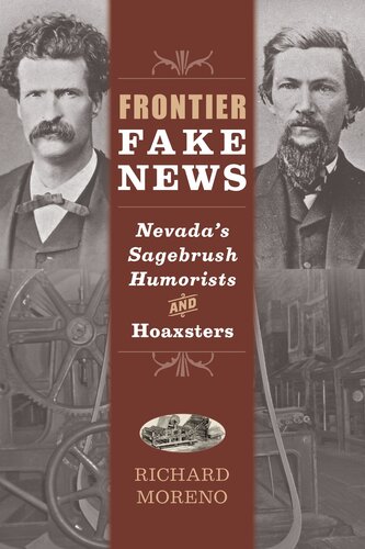 Frontier Fake News Nevadas Sagebrush Humorists And Hoaxsters Richard Moreno