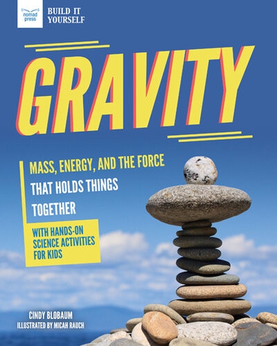 Gravity Mass Energy And The Force That Holds Things Together With Handson Science Cindy Blobaum