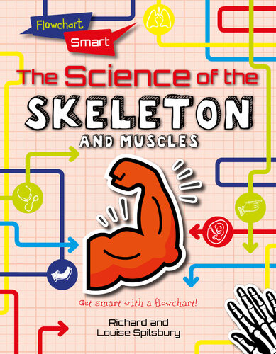 The Science Of The Skeleton And Muscles Louise Spilsbury Richard Spilsbury