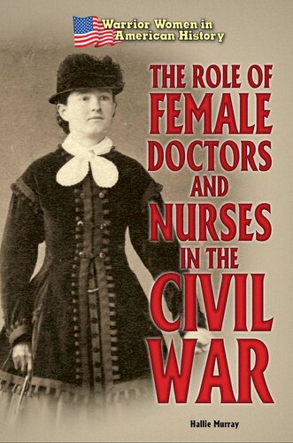 The Role Of Female Doctors And Nurses In The Civil War Hallie Murray