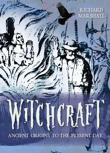 Witchcraft Ancient Origins To The Present Day Richard Marshall