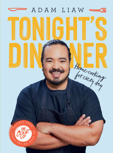 Tonights Dinner Home Cooking For Every Day Recipes From The Cook Up Adam Liaw