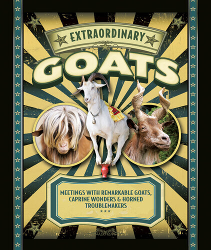Extraordinary Goats Meetings With Remarkable Goats Caprine Wonders Horned Troublemakers Janet Hurst