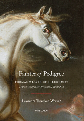 Painter Of Pedigree Thomas Weaver Of Shrewsbury Animal Artist Of The Agricultural Revolution Lawrence Trevelyan Weaver