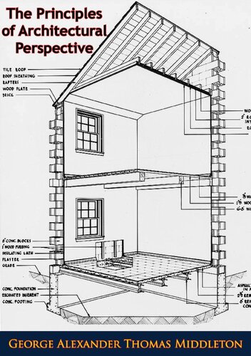 The Principles Of Architectural Perspective Prepared Chiefly For The Use Of Students With Chapters On Isometric Drawings And The Preparation Of Finished Perspectives Gat Middleton