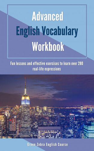 Advanced English Vocabulary Workbook Fun Lessons And Effective Exercises To Learn Over 280 Reallife Expressions Green Zebra English Course