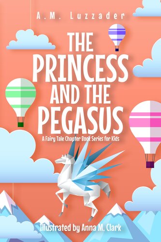 The Princess And The Pegasus A Fairy Tale Chapter Book Series For Kids Am Luzzader