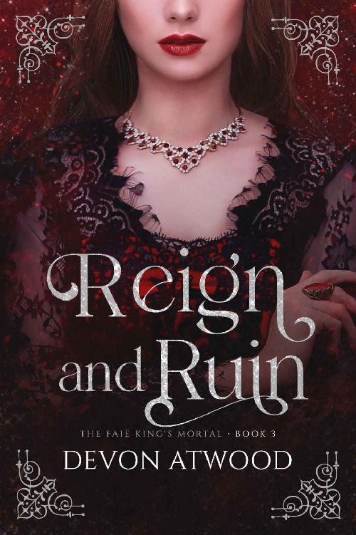 Reign And Ruin The Faie Kings Mortal Book 3 Devon Atwood