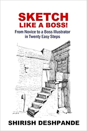 Sketch Like A Boss From Novice To A Boss Illustrator In Twenty Easy Steps Shirish Deshpande