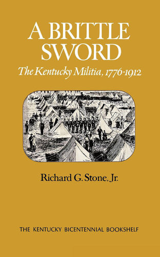 A Brittle Sword The Kentucky Militia 17761912 Richard G Stone Jr