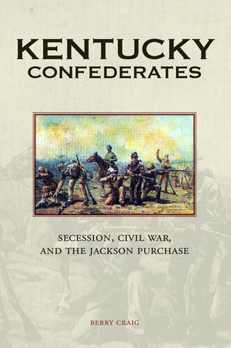 Kentucky Confederates Secession Civil War And The Jackson Purchase Berry Craig