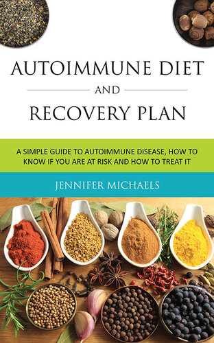 Autoimmune Diet And Recovery Plan A Simple Guide To Autoimmune Disease How To Know If You Are At Risk And How To Treat It Jennifer Michaels
