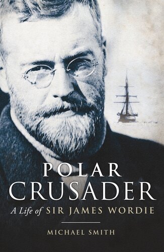 Polar Crusader A Life Of Sir James Wordie Michael Smith