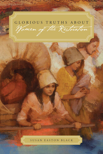 Glorious Truths About Women Of The Restoration Susan Easton Black