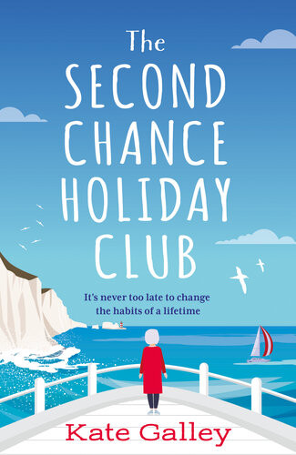 The Second Chance Holiday Club A Joyful And Heartwarming Story Of Friendship And Taking Chances Perfect For Fans Of Hazel Prior Kate Galley