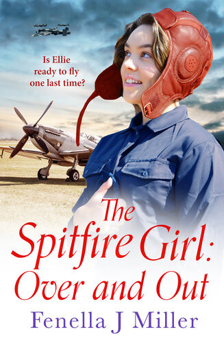 The Spitfire Girl Over And Out An Emotional World War Two Saga Fenella J Miller
