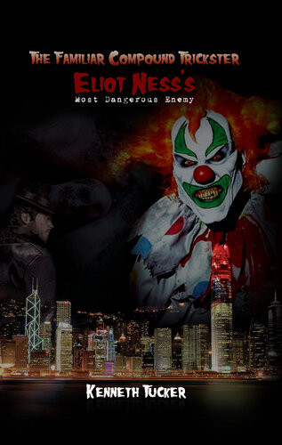 The Familiar Compound Trickster Eliot Nesss Most Dangerous Enemy Kenneth Tucker
