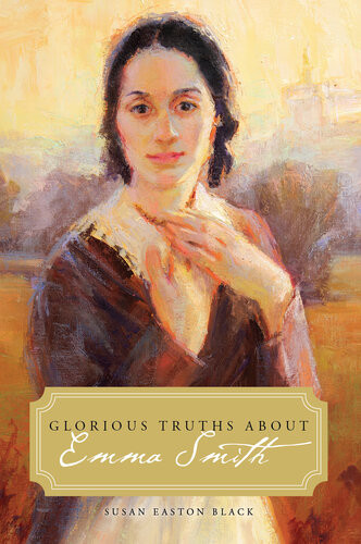 Glorious Truths About Emma Smith Susan Easton Black