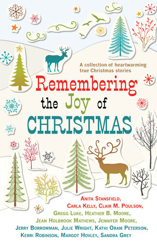Remembering The Joy Of Christmas Anita Stansfield Carla Kelly Calir M Poulson Grett Luke Heather B Moore Jerry Borrowman Julie Wright Kathi Oram Peterson Kerri Robinson Margot Hovley Sandra Grey