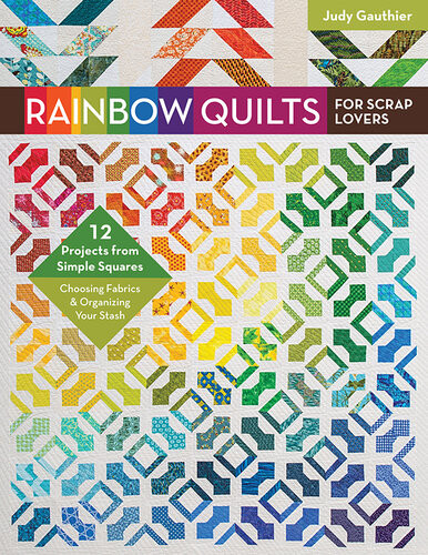 Rainbow Quilts For Scrap Lovers Judy Gauthier