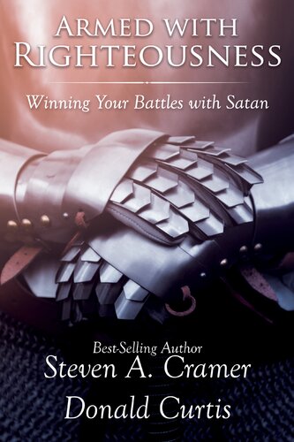 Armed With Righteousness Winning Your Battles With Satan Steven A Cramer Donald Curtis