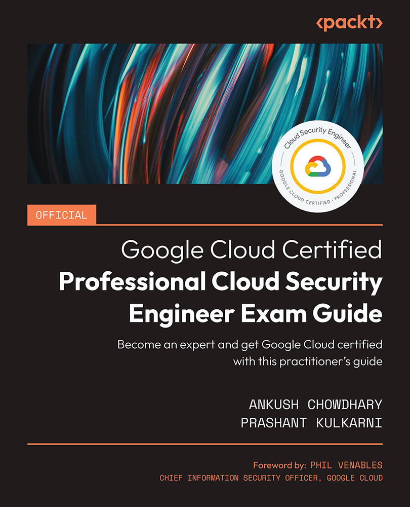 Official Google Cloud Certified Professional Cloud Security Engineer Exam Guide Ankush Chowdhary And Prashant Kulkarni