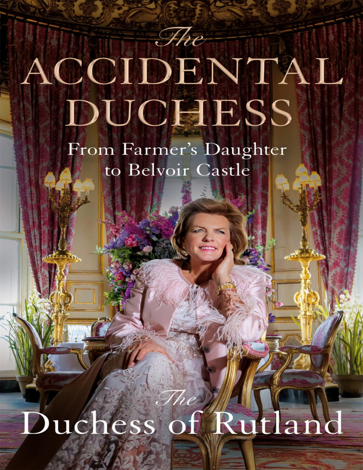 The Accidental Duchess From Farmers Daughter To Belvoir Castle Emma Manners