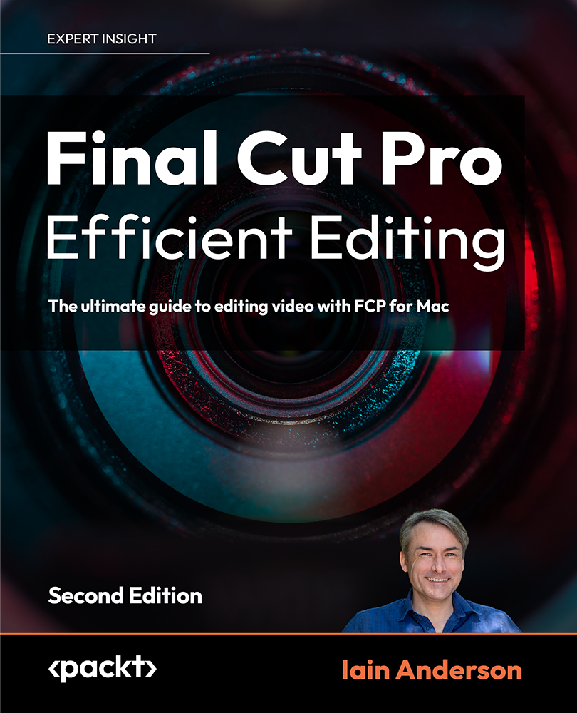 Final Cut Pro Efficient Editing The Ultimate Guide To Editing Video With Fcp 1066 For Mac 2nd Edition 2nd Iain Anderson
